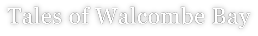 Tales of Walcombe Bay